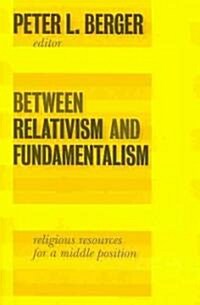 Between Relativism and Fundamentalism: Religious Resources for a Middle Position (Paperback)