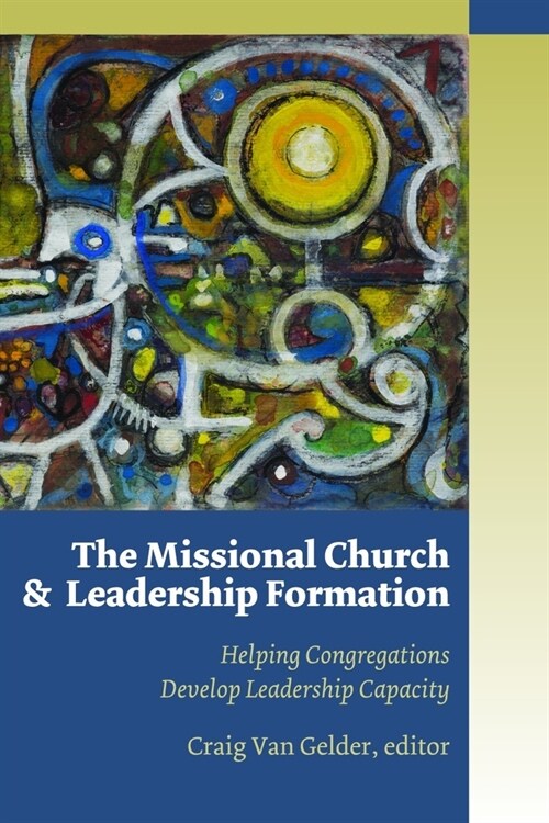 Missional Church and Leadership Formation: Helping Congregations Develop Leadership Capacity (Paperback)