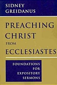 Preaching Christ from Ecclesiastes: Foundations for Expository Sermons (Paperback)