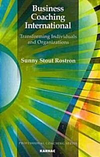 Business Coaching International: Transforming Individuals and Organizations (Paperback)