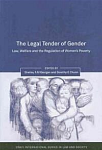 The Legal Tender of Gender : Law, Welfare and the Regulation of Womens Poverty (Hardcover)