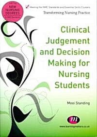 Clinical Judgement and Decision Making for Nursing Students (Paperback, 1st)