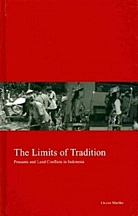 The Limits of Tradition: Peasants and Land Conflicts in Indonesia Volume 20 (Hardcover)