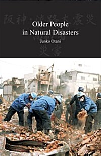 Older People in Natural Disasters: The Great Hanshin Earthquake of 1995 (Hardcover)