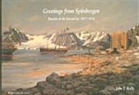 Greetings from Spitsbergen: Tourists at the Eternal Ice 1827-1914 (Hardcover)