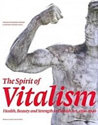 The Spirit of Vitalism: Health, Beauty and Strength in Danish Art, 1890-1940 (Hardcover)