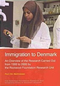 Immigration to Denmark: An Overview of the Research Carried Out from 1999 to 2006 by the Rockwool Foundation Research Unit (Paperback)