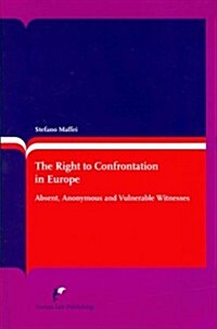 The Right to Confrontation in Europe: Absent, Anonymous and Vulnerable Witnesses (Second Revised Edition) (Paperback)