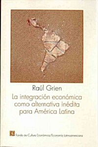 La integracion economica como alternativa inedita para America Latina (Paperback)