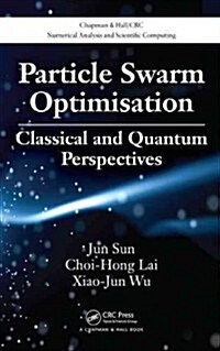 Particle Swarm Optimisation: Classical and Quantum Perspectives (Hardcover)