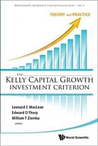 Kelly Capital Growth Investment Criterion, The: Theory and Practice (Hardcover)