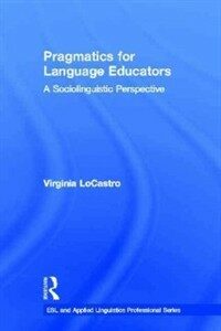 Pragmatics for language educators : a sociolinguistic perspective