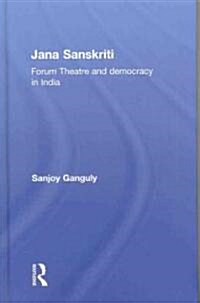 Jana Sanskriti : Forum Theatre and Democracy in India (Hardcover)