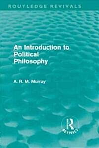 An Introduction to Political Philosophy (Routledge Revivals) (Hardcover)