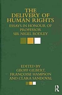 The Delivery of Human Rights : Essays in Honour of Professor Sir Nigel Rodley (Hardcover)