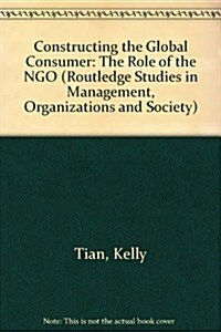 Constructing the Global Consumer : The Role of the NGO (Hardcover)