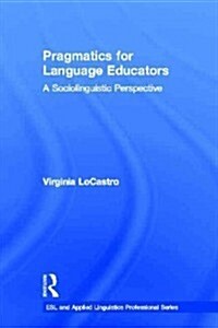 Pragmatics for Language Educators : A Sociolinguistic Perspective (Hardcover)