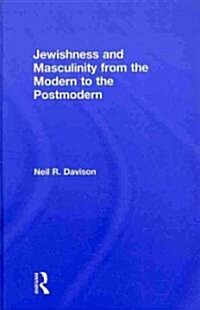 Jewishness and Masculinity from the Modern to the Postmodern (Hardcover, 1st)