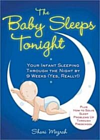 The Baby Sleeps Tonight: Your Infant Sleeping Through the Night by 9 Weeks (Yes, Really!) (Paperback)