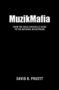 MuzikMafia: From the Local Nashville Scene to the National Mainstream (Hardcover)