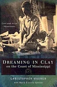 Dreaming in Clay on the Coast of Mississippi: Love and Art at Shearwater (Paperback)