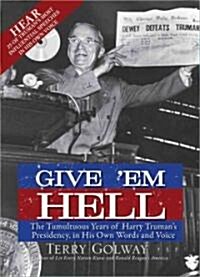 Give em Hell: The Tumultuous Years of Harry Trumans Presidency, in His Own Words and Voice [With CD (Audio)] (Paperback)