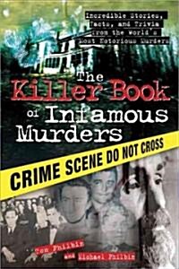 The Killer Book of Infamous Murders: Incredible Stories, Facts, and Trivia from the Worlds Most Notorious Murders (Paperback)