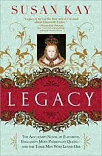 Legacy: The Acclaimed Novel of Elizabeth, Englands Most Passionate Queen -- And the Three Men Who Loved Her (Paperback)