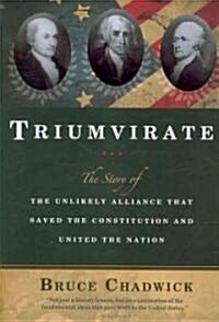 Triumvirate: The Story of the Unlikely Alliance That Saved the Constitution and United the Nation (Paperback)