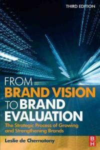 From brand vision to brand evaluation : the strategic process of growing and strengthening brands 3rd ed