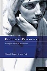 Endocrine Psychiatry: Solving the Riddle of Melancholia (Hardcover)