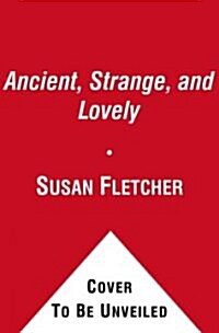 Ancient, Strange, and Lovely (Hardcover)