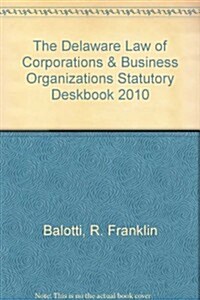 The Delaware Law of Corporations & Business Organizations Statutory Deskbook 2010 (Paperback)