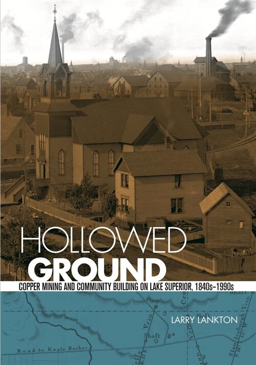Hollowed Ground: Copper Mining and Community Building on Lake Superior, 1840s-1990s (Paperback)