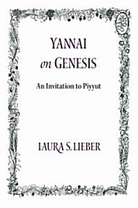 Yannai on Genesis: An Invitation to Piyyut (Hardcover)