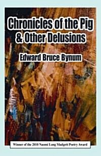 Chronicles of the Pig & Other Delusions (Paperback)