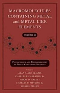 Macromolecules Containing Metal and Metal-Like Elements, Volume 10: Photophysics and Photochemistry of Metal-Containing Polymers (Hardcover)