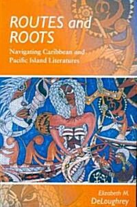 Routes and Roots: Navigating Caribbean and Pacific Island Literatures (Paperback)