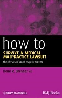 How to Survive a Medical Malpractice Lawsuit: The Physicians Roadmap for Success (Paperback)