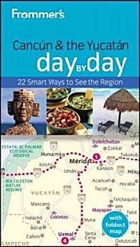 Frommers Cancun & the Yucatan Day by Day (Paperback, Map)