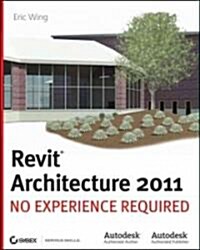 Autodesk Revit Architecture 2011 : No Experience Required (Paperback)