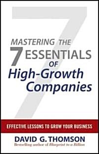 Mastering the 7 Essentials of High-Growth Companies: Effective Lessons to Grow Your Business (Hardcover)