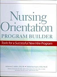 Nursing Orientation Program Builder: Tools for a Successful New Hire Program [With CDROM] (Ringbound)