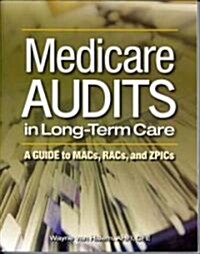 Medicare Audits in Long-Term Care: A Guide to Macs, Racs, and Zpics (Paperback)