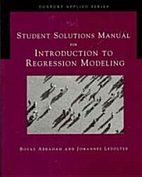 Student Solutions Manual for Abraham/Ledolters Introduction to Regression Modeling (Paperback)