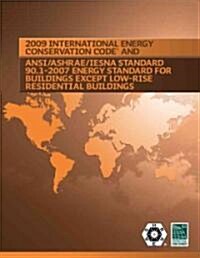 2009 International Energy Conservation Code and ANSI / ASHRAE / IESNA Standard 90.1-2007 Energy Standard for Building Except Low-Rise Residential Buil (Paperback, 1st)