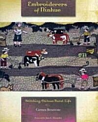 Embroiderers of Ninhue: Stitching Chilean Rural Life (Hardcover)