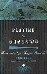 Playing in Shadows: Texas and Negro League Baseball (Hardcover)