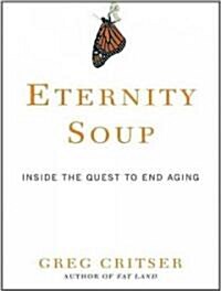 Eternity Soup: Inside the Quest to End Aging (Audio CD)