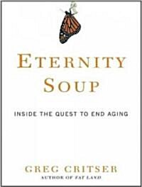 Eternity Soup: Inside the Quest to End Aging (Audio CD, Library)